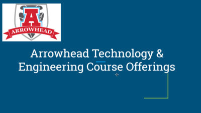Arrowhead Technology and Engineering Course Offerings
